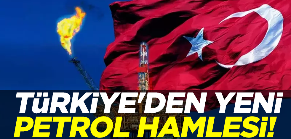 Türkiye'den yeni petrol hamlesi!