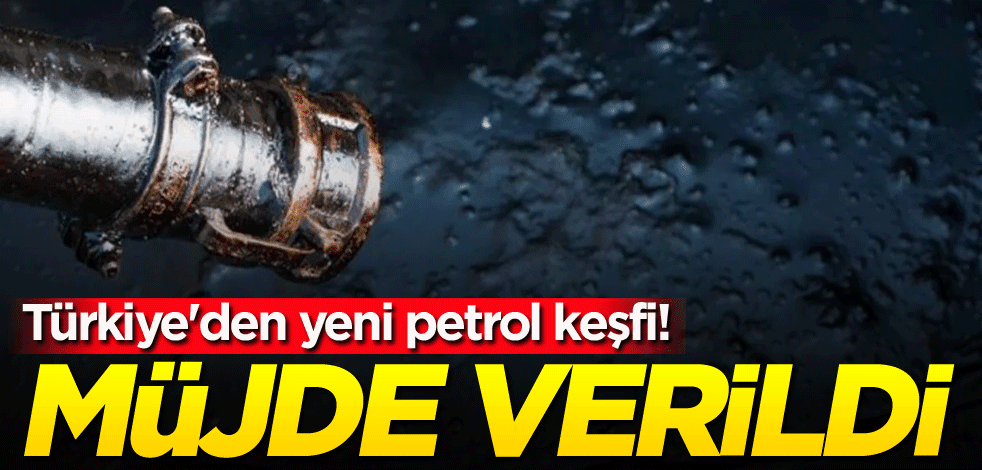 Türkiye'den yeni petrol keşfi! Müjde verildi