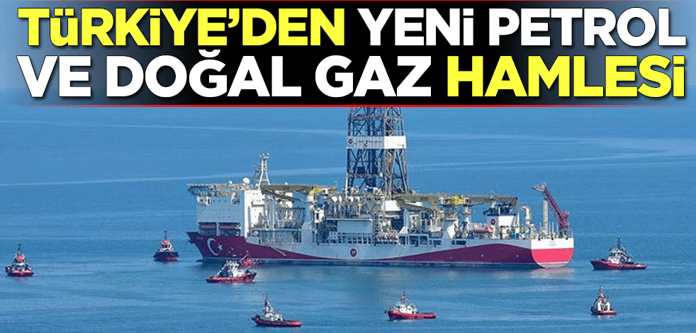 Türkiye'den yeni petrol ve doğal gaz hamlesi