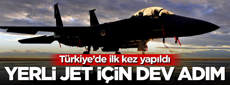 Türkiye'den yerli jet için dev adım!