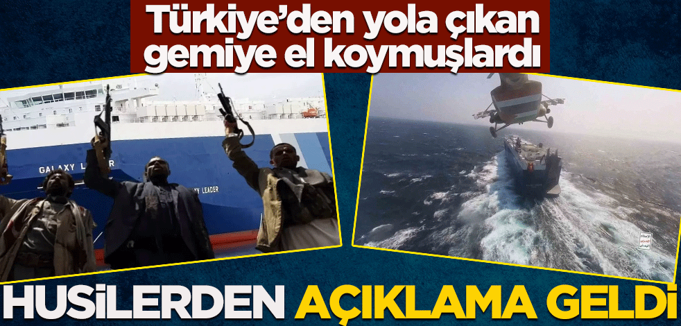 Türkiye'den yola çıkan gemiye el koymuşlardı! Husilerden açıklama geldi