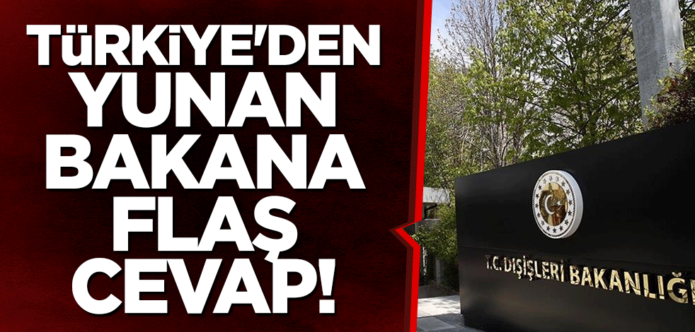 Türkiye'den Yunan bakana flaş cevap!