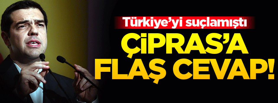 Türkiye’den Yunanistan Başbakanı Çipras’a cevap