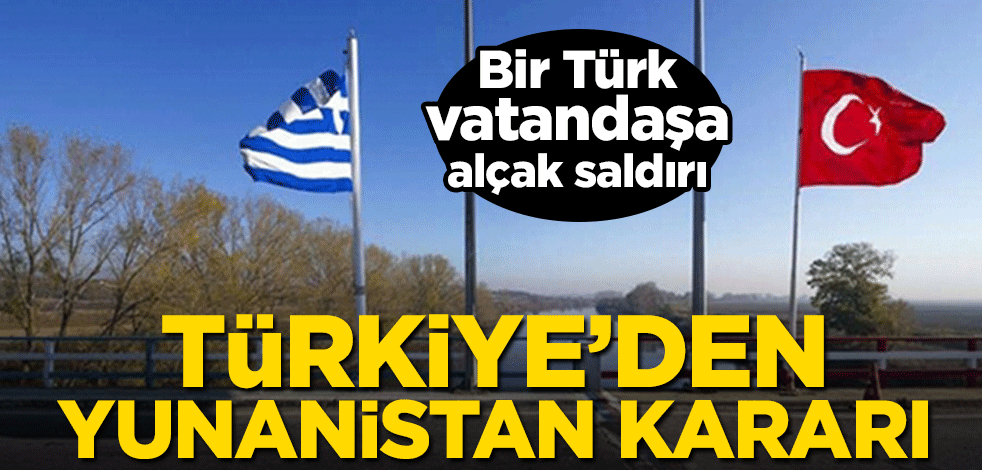Türkiye'den Yunanistan kararı