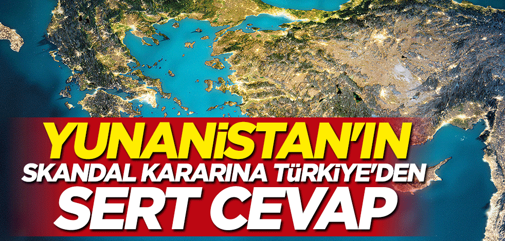 Türkiye'den Yunanistan'a çok sert cevap