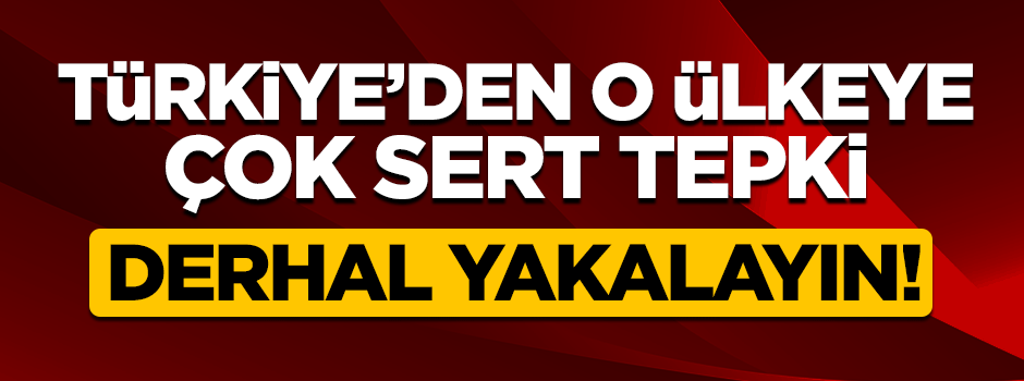 Türkiye'den Yunanistan'a çok sert tepki: Derhal yakalayın!