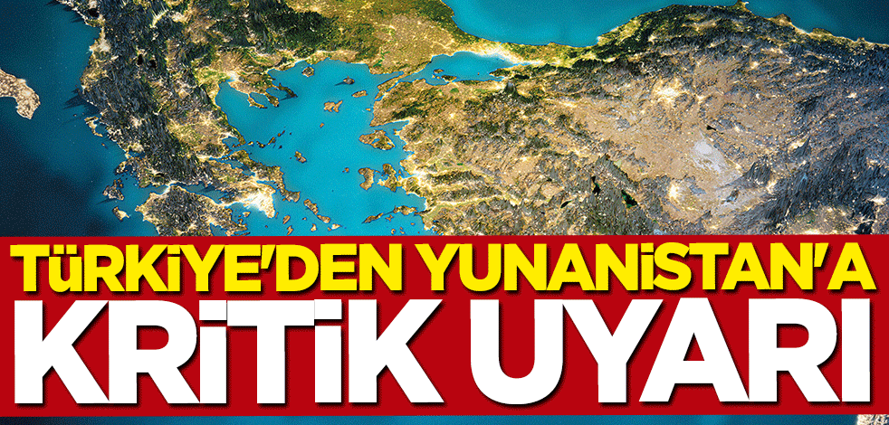 Türkiye'den Yunanistan'a kritik uyarı: Gerilimden uzak durun