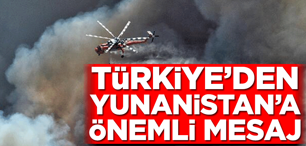 Türkiye'den Yunanistan'a önemli mesaj