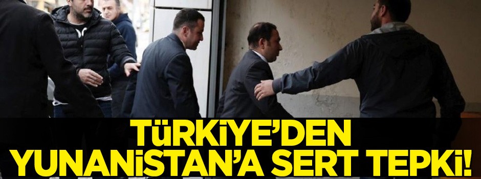 Türkiye'den Yunanistan'a sert tepki!