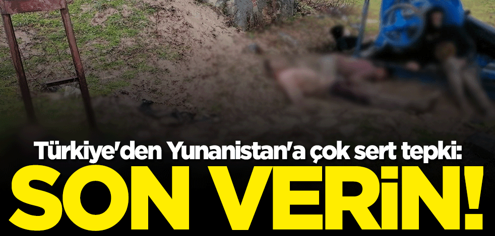 Türkiye'den Yunanistan'a sert tepki: Derhal son verin