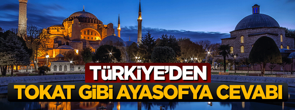 Türkiye'den Yunanistan'a tokat gibi Ayasofya cevabı