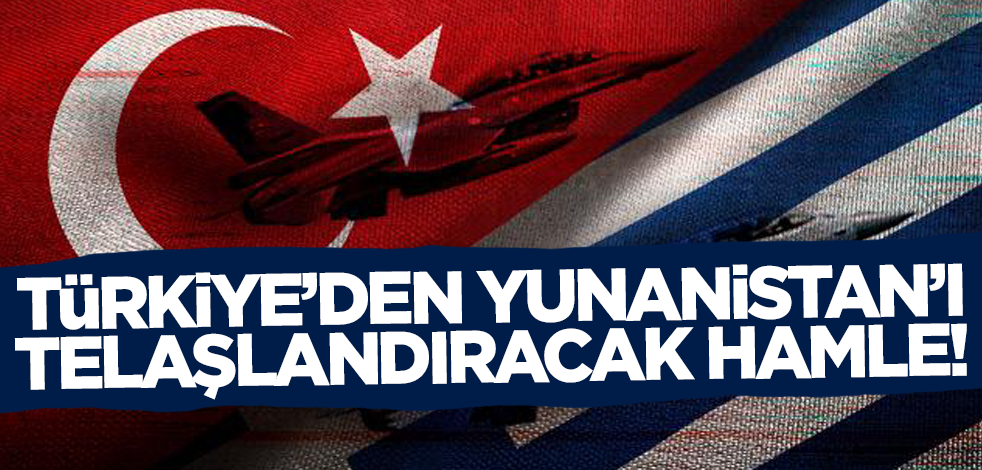 Türkiye'den Yunanistan'ı telaşlandıracak hamle!
