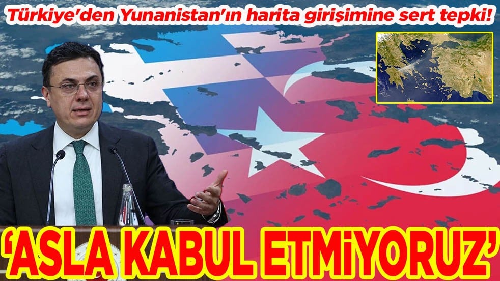 Türkiye'den Yunanistan'ın harita girişimine sert tepki! 'Asla kabul etmiyoruz'