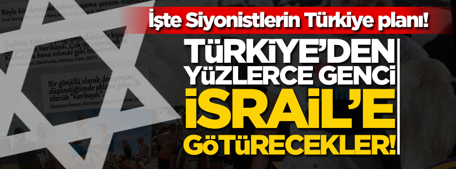 Türkiye'den yüzlerce genci İsrail'e götürecekler!