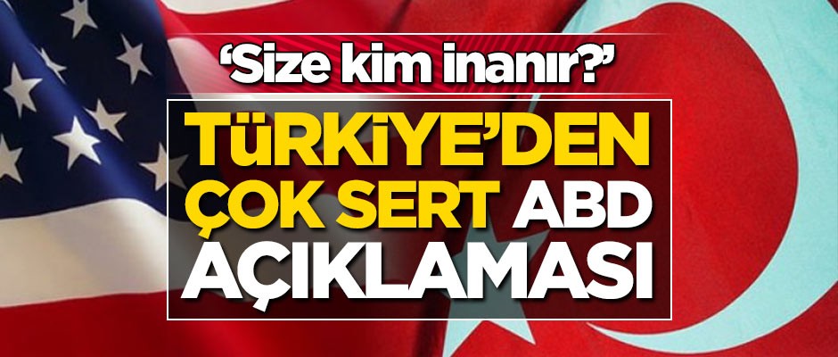 Türkiye'den zehir zemberek ABD açıklaması: Size kim inanır?
