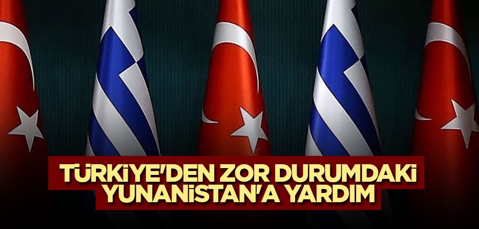Türkiye'den zor durumdaki Yunanistan'a yardım