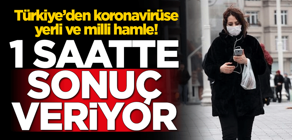 Türkiye'den koronavirüse karşı yerli ve milli hamle! 1 saatte sonuç veriyor