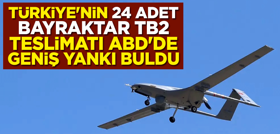 Türkiye'nin 24 adet Bayraktar TB2 teslimatı ABD'de geniş yankı buldu