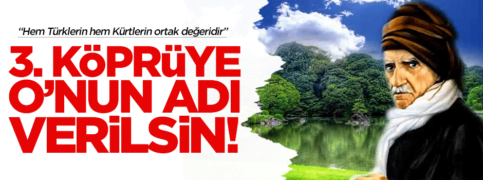 Türkiye’nin 3. büyük köprüsü Bediüzzaman Said Nursi Köprüsü olsun!