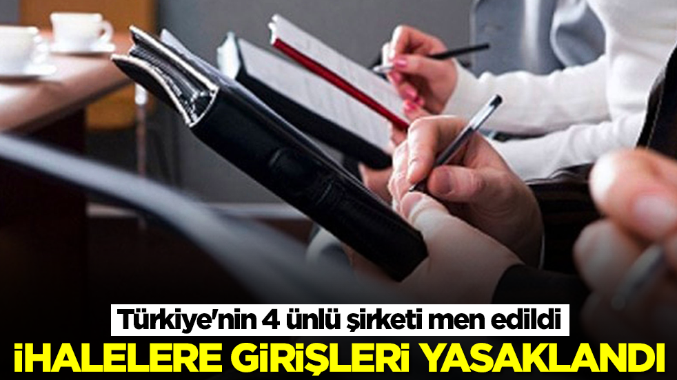 Türkiye'nin 4 ünlü şirketi men edildi: İhalelere girişleri yasaklandı