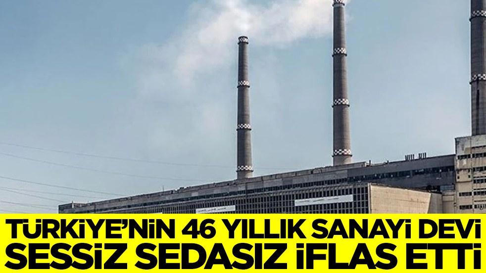 Türkiye'nin 46 yıllık sanayi devi sessiz sedasız iflas etti