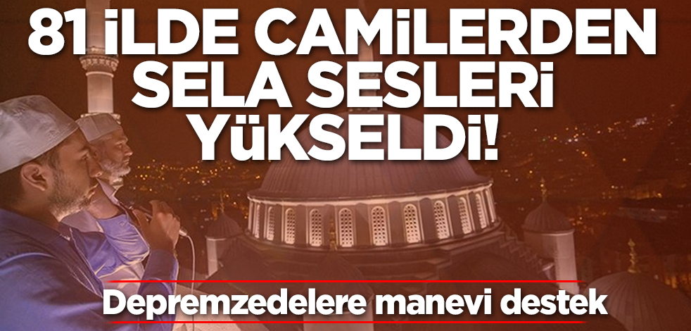 Türkiye'nin 81 ilinde deprem felaketi için sela sesleri yükseldi