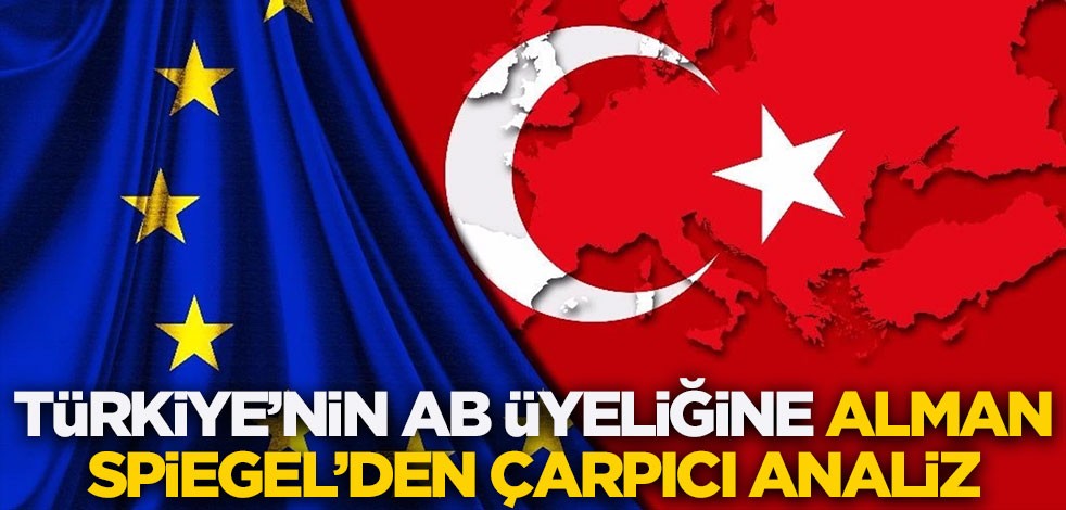 Türkiye'nin AB üyeliğine Alman Spiegel'den çarpıcı analiz