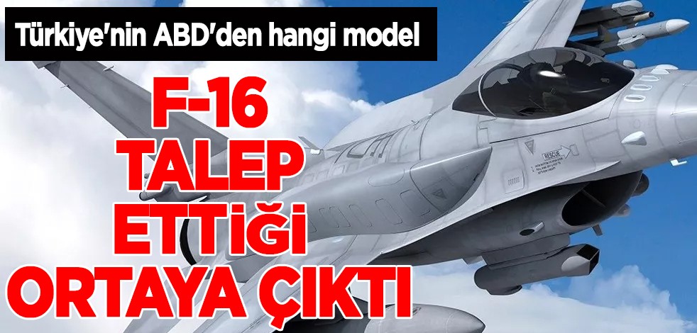 Türkiye'nin ABD'den F-16 uçaklarının en üst versiyonunu talep ettiği ortaya çıktı!