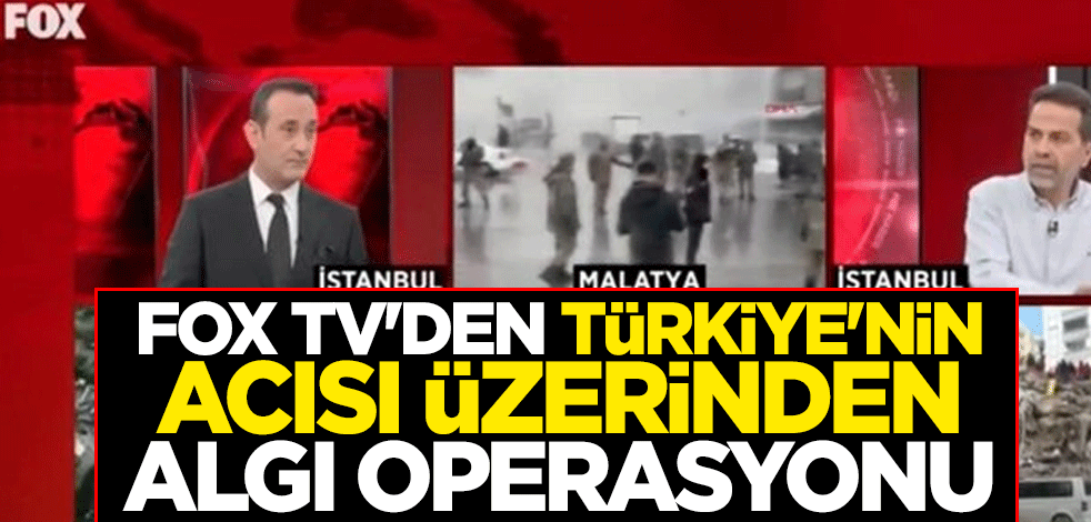 FOX TV'den Türkiye'nin acısı üzerinden algı operasyonu