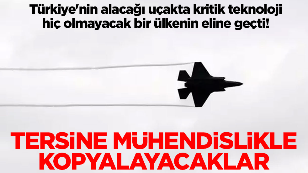 Türkiye'nin alacağı uçakta kritik teknoloji hiç olmayacak bir ülkenin eline geçti: Tersine mühendislikle kopyalayacaklar