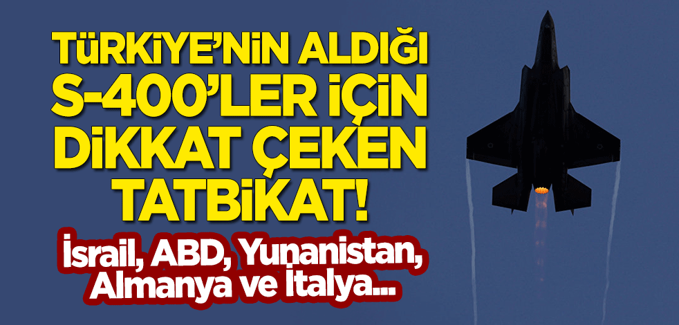 Türkiye'nin aldığı 'S-400'lere karşı dikkat çeken tatbikat! İsrail, ABD, Yunanistan, Almanya ve İtalya...