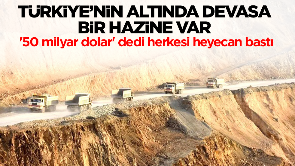 Türkiye'nin altında devasa bir hazine var! '50 milyar dolar' dedi herkesi heyecan bastı