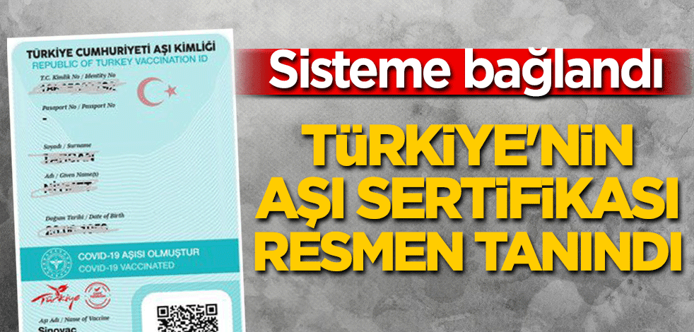 Türkiye'nin 'aşı sertifikası' resmen tanındı! Sisteme bağlandı