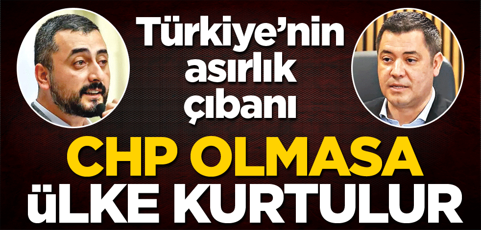 Türkiye'nin asırlık çıbanı! CHP olmasa ülke kurtulur