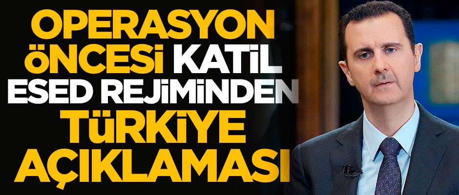 Türkiye'nin askeri operasyonu öncesi katil Esed rejiminden açıklama