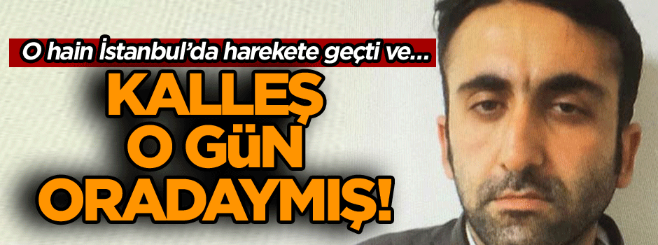 Türkiye’nin bağrını yakan saldırıdan sonra İstanbul’da harekete geçti ve… Kalleş o gün oradaymış!