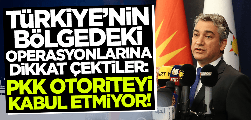 Türkiye'nin bölgedeki operasyonlarına dikkat çektiler: PKK otoriteyi kabul etmiyor!