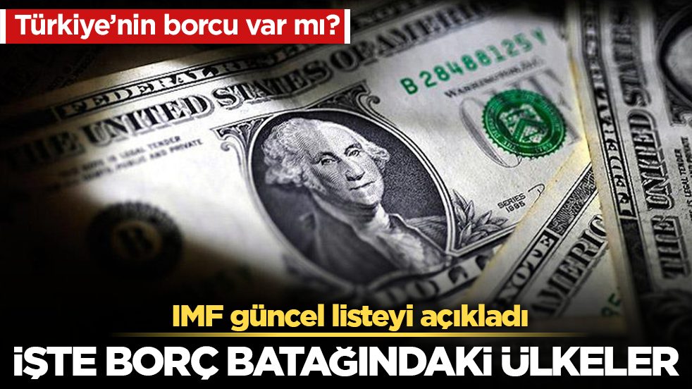 Türkiye’nin borcu var mı? IMF güncel listeyi açıkladı! İşte borç batağındaki ülkeler
