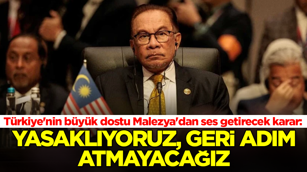 Türkiye'nin büyük dostu Malezya'dan ses getirecek karar: Yasaklıyoruz, geri adım atmayacağız