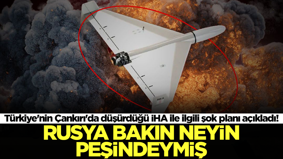 Türkiye'nin Çankırı'da düşürdüğü İHA ile ilgili şok planı açıkladı! Rusya bakın neyin peşindeymiş