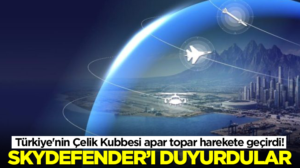 Türkiye'nin Çelik Kubbesi apar topar harekete geçirdi! SkyDefender'ı duyurdular