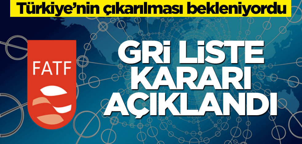 Türkiye’nin çıkarılması bekleniyordu… Gri liste kararı açıklandı