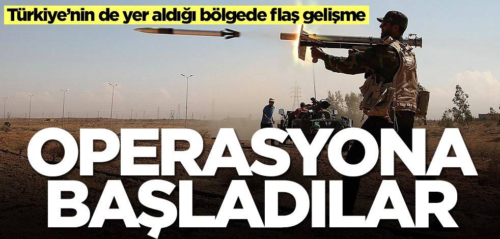 Türkiye’nin de yer aldığı bölgede flaş gelişme! Hafter operasyona başladı