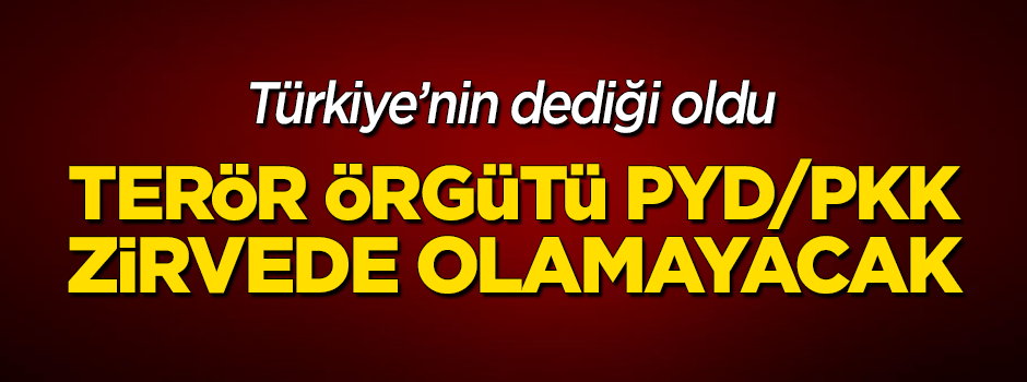 Türkiye'nin dediği oldu! Zirvede PYD olmayacak