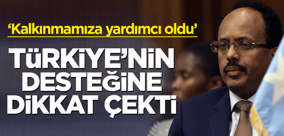 Türkiye'nin desteğine dikkat çekti: Kalkınmamıza yardımcı oldu!