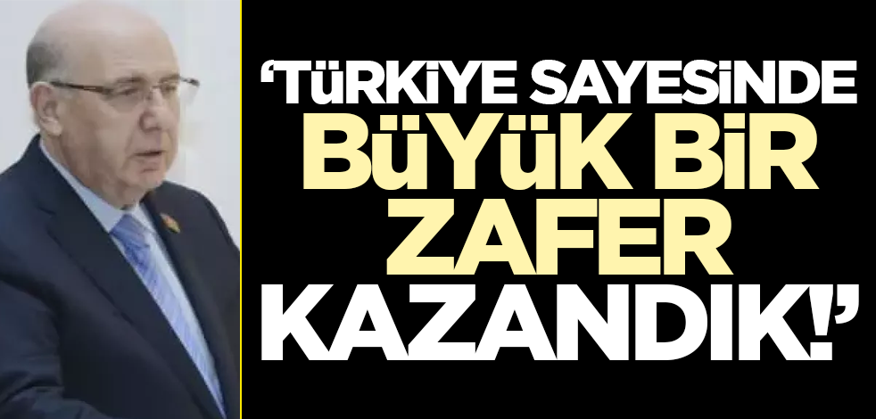 "Türkiye'nin desteğiyle büyük bir zafer kazandık!"