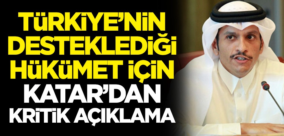 Türkiye'nin desteklediği hükümet için Katar'dan kritik açıklama