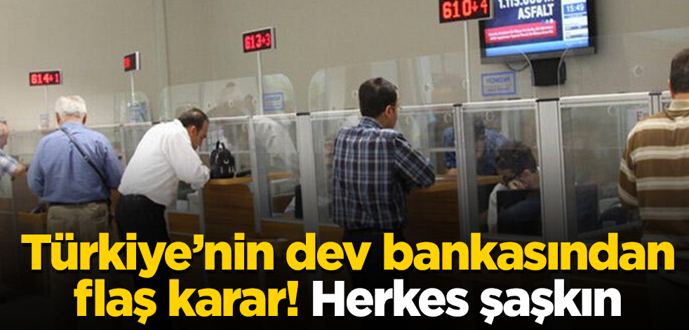 Türkiye’nin dev bankasından flaş karar! Herkes şaşkın