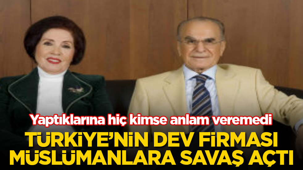Türkiye’nin dev firması, Müslümanlara savaş açtı! Yaptıklarına kimse anlam veremedi 