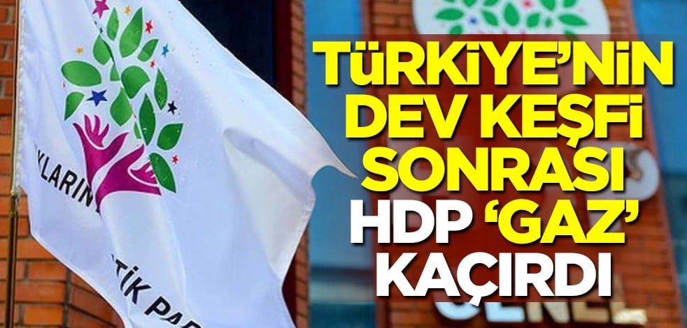 Türkiye'nin dev keşfi sonrası HDP 'gaz' kaçırdı